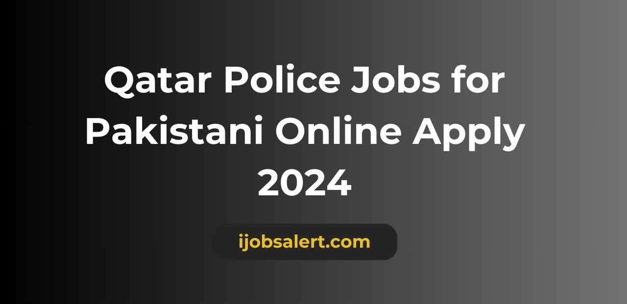 Qatar Police Jobs for Pakistani Online Apply 2024